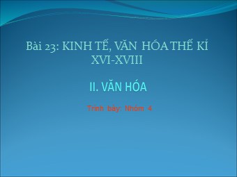 Bài thuyết trình Lịch sử Lớp 7 - Bài 23: Kinh tế, văn hóa thế kỷ XVI-XVIII