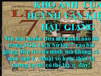 Kho ảnh môn Lịch sử Lớp 7 - Huỳnh Văn Kiệt