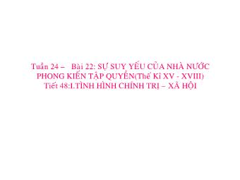 Bài giảng điện tử Lịch sử Khối 7 - Tiết 48, Bài 22: Sự suy yếu của nhà nước phong kiến tập quyền (Thế kỉ XVI - XVIII)