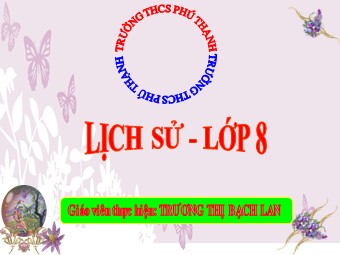 Bài giảng Lịch sử 8 - Cách mạng tháng mười Nga năm 1917 và cuộc đấu tranh bảo vệ cách mạng - Trương Thị Bạch Lan