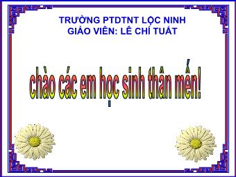 Bài giảng Lịch sử Khối 7 - Ba lần kháng chiến chống quân xâm lược Mông Nguyên thế kỉ XIII - Trường PTDT Nội trú Lộc Ninh