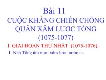 Bài giảng Lịch sử Khối 7 - Bài 11, Phần 2: Cuộc kháng chiến chống quân xâm lược Tống (1075-1077)