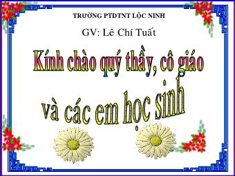 Bài giảng Lịch sử Khối 7 - Bài 14: Ba lần kháng chiến chống quân xâm lược Mông Nguyên thế kỉ XIII - Lê Chí Tuất