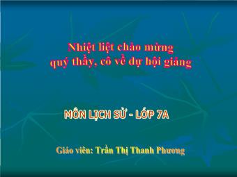 Bài giảng Lịch sử Khối 7 - Bài 14: Ba lần kháng chiến chống quân xâm lược Mông Nguyên thế kỉ XIII - Trần Thị Thanh Phương