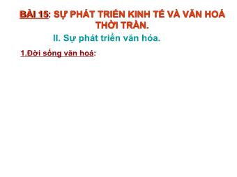 Bài giảng Lịch sử Khối 7 - Bài 15: Sự phát triển kinh tế và văn hoá thời Trần (Bản hay)