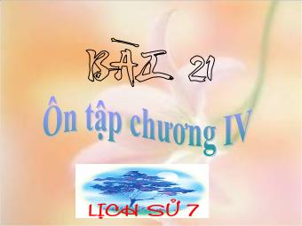 Bài giảng Lịch sử Khối 7 - Bài 21: Ôn tập chương IV