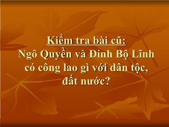 Bài giảng Lịch sử Khối 7 - Tiết 14, Bài 9: Nước Đại Cồ Việt thời Đinh - Tiền Lê