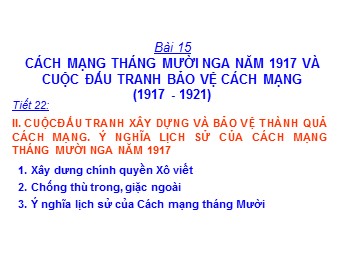 Bài giảng Lịch sử Khối 8 - Bài 15: Cách mạng tháng mười Nga năm 1917 và cuộc đấu tranh bảo vệ cách mạng (Bản đẹp)