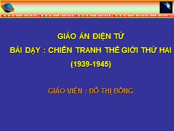 Bài giảng Lịch sử Khối 8 - Bài 21: Chiến tranh thế giới thứ hai (1939-1945) - Đỗ Thị Bồng