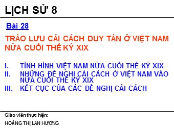 Bài giảng Lịch sử Khối 8 - Bài 28: Trào lưu cải cách Duy Tân ở Việt Nam nửa cuối thế kỉ XIX - Lan Hương