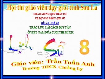 Bài giảng Lịch sử Khối 8 - Bài 28: Trào lưu cải cách Duy Tân ở Việt Nam nửa cuối thế kỉ XIX - Trần Tuấn Anh