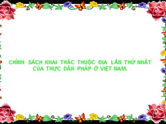 Bài giảng Lịch sử Khối 8 - Bài 29: Chính sách khai thác thuộc địa của thực dân Pháp và những chuyển biến về KT-XH ở VN (Bản hay)