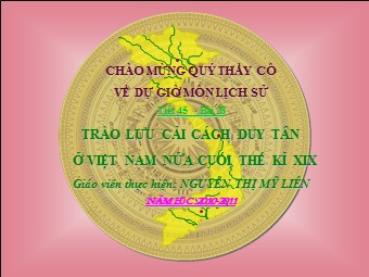 Bài giảng Lịch sử Khối 8 - Tiết 45, Bài 28: Trào lưu cải cách Duy Tân ở Việt Nam nửa cuối thế kỉ XIX