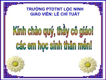 Bài giảng Lịch sử Lớp 7 - Bài 14: Ba lần kháng chiến chống quân xâm lược Mông Nguyên thế kỉ XIII - Lê Chí Tuất