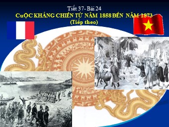 Bài giảng Lịch sử Lớp 8 - Tiết 37, Bài 24: Cuộc kháng chiến từ năm 1858 đến năm 1873 (Tiếp theo) - Lê Quang Thắng