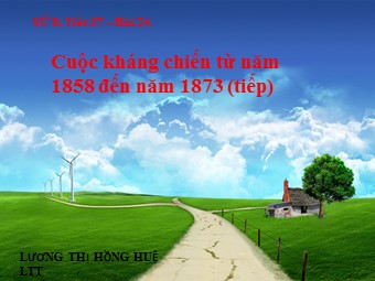 Bài giảng Lịch sử Lớp 8 - Tiết 37, Bài 24: Cuộc kháng chiến từ năm 1858 đến năm 1873 - Lương Thị Hồng Huệ