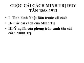 Bài giảng môn Lịch sử Lớp 11 - Cuộc cải cách Minh Trị Duy tân 1868-1912