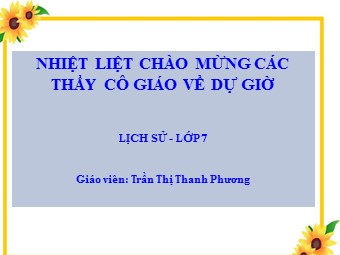 Bài giảng môn Lịch sử Lớp 7 - Bài 11: Cuộc kháng chiến chống quân xâm lược Tống (1075-1077) - Trần Thị Thanh Phương