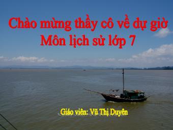 Bài giảng môn Lịch sử Lớp 7 - Bài 14: Ba lần kháng chiến chống quân xâm lược Mông Nguyên thế kỉ XIII - Vũ Thị Duyên