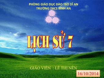 Bài giảng môn Lịch sử Lớp 7 - Tiết 16, Bài 11: Cuộc kháng chiến chống quân xâm lược Tống (1075-1077) - Lê Thị Nền