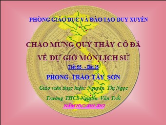 Bài giảng môn Lịch sử Lớp 7 - Tiết 55, Bài 25: Phong trào Tây Sơn - Nguyễn Thị Ngọc