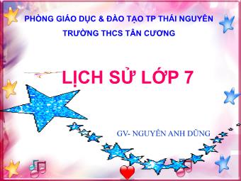 Bài giảng môn Lịch sử Lớp 7 - Tiết 56, Bài 26: Quang Trung xây dựng đất nước - Nguyễn Anh Dũng