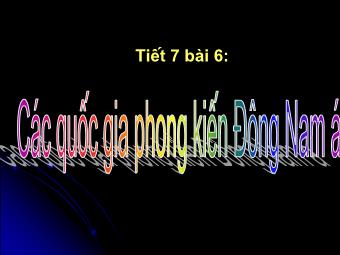 Bài giảng môn Lịch sử Lớp 7 - Tiết 7, Bài 6: Các quốc gia phong kiến Đông Nam Á