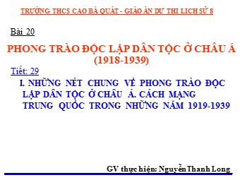 Bài giảng môn Lịch sử Lớp 8 - Bài 20: Phong trào độc lập dân tộc ở Châu Á (1918-1939) - Nguyễn Thanh Long