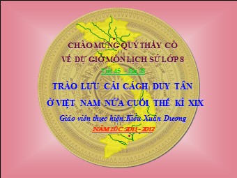Bài giảng môn Lịch sử Lớp 8 - Bài 28: Trào lưu cải cách Duy Tân ở Việt Nam nửa cuối thế kỉ XIX - Kiều Xuân Dương