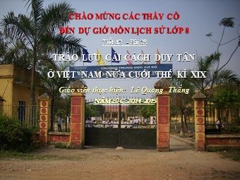 Bài giảng môn Lịch sử Lớp 8 - Tiết 43, Bài 28: Trào lưu cải cách Duy Tân ở Việt Nam nửa cuối thế kỉ XIX - Lê Quang Thắng