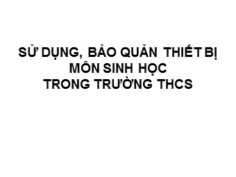 Sử dụng, bảo quản thiết bị môn sinh học trong trường THCS