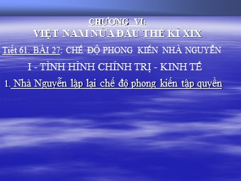 Bài giảng Lịch sử Lớp 7 - Tiết 61, Bài 27: Chế độ phong kiến nhà Nguyễn