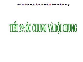 Bài giảng Đại số Khối 6 - Chương 1 - Bài 16: Ước chung và bội chung (Bản đẹp)