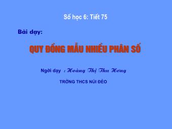 Bài giảng Đại số Khối 6 - Chương 3 - Bài 5: Quy đồng mẫu nhiều phân số (Chuẩn kiến thức)