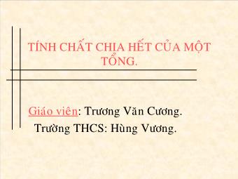 Bài giảng Đại số Lớp 6 - Chương 1 - Bài 10: Tính chất chia hết của một tổng - Trương Văn Cương