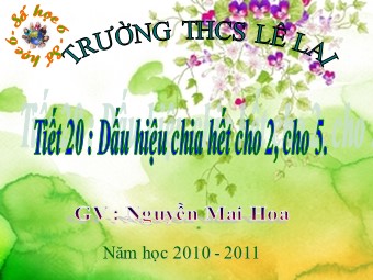 Bài giảng Đại số Lớp 6 - Chương 1 - Bài 11: Dấu hiệu chia hết cho 2 và 5 - Nguyễn Mai Hoa