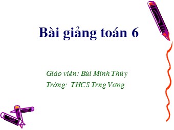 Bài giảng Đại số Lớp 6 - Chương 1 - Bài 13: Ước và bội - Bùi Minh Thúy