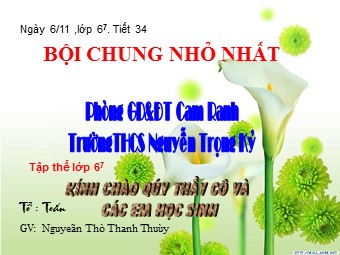 Bài giảng Đại số Lớp 6 - Chương 1 - Bài 18: Bội chung nhỏ nhất - Nguyễn Thị Thanh Thùy