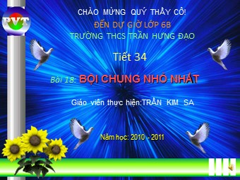 Bài giảng Đại số Lớp 6 - Chương 1 - Bài 18: Bội chung nhỏ nhất - Trần Kim Sa