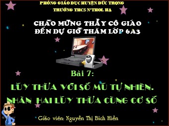 Bài giảng Đại số Lớp 6 - Chương 1 - Bài 7: Luỹ thừa với số mũ tự nhiên. Nhân hai luỹ thừa cùng cơ số - Nguyễn Thị Bích Hiền