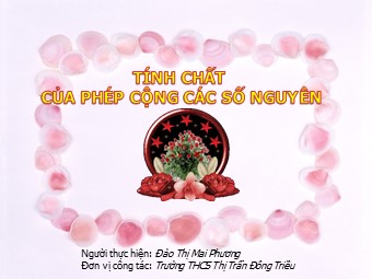 Bài giảng Đại số Lớp 6 - Chương 2 - Bài 6: Tính chất của phép cộng các số nguyên - Đào Thị Mai Phương