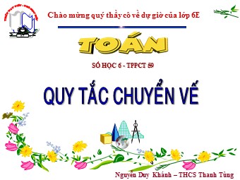 Bài giảng Đại số Lớp 6 - Chương 2 - Bài 9: Quy tắc chuyển vế - Nguyễn Duy Khánh