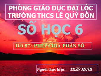 Bài giảng Đại số Lớp 6 - Chương 3 - Bài 12: Phép chia phân số -Trần Mười (Bản hay)