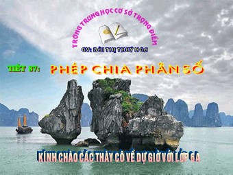 Bài giảng Đại số Lớp 6 - Chương 3 - Bài 12: Phép chia phân số - Trường THCS Trọng Điểm