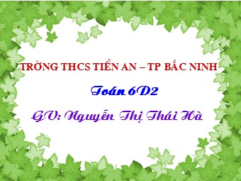 Bài giảng Đại số Lớp 6 - Chương 3 - Bài 14: Tìm giá trị phân số của một số cho trước - Nguyễn Thị Thái Hà