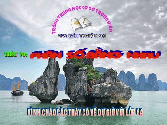 Bài giảng Đại số Lớp 6 - Chương 3 - Bài 2: Phân số bằng nhau - Bùi Thúy Nga