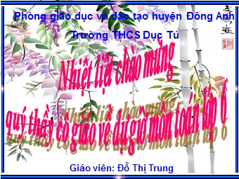 Bài giảng Đại số Lớp 6 - Chương 3 - Bài 4: Rút gọn phân số - Đỗ Thị Trung