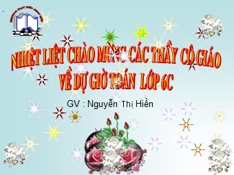 Bài giảng Đại số Lớp 6 - Chương 3 - Bài 4: Rút gọn phân số - Nguyễn Thị Hiền