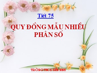 Bài giảng Đại số Lớp 6 - Chương 3 - Bài 5: Quy đồng mẫu nhiều phân số - Trường THCS Hiền Ninh