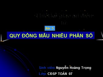 Bài giảng Đại số Lớp 6 - Chương 3 - Bài 5: Quy đồng mẫu nhiều phân số - Nguyễn Hoàng Trọng